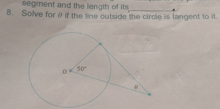 segment and the length of its
8. Solve for θ if the line outside the circle is tangent to it.