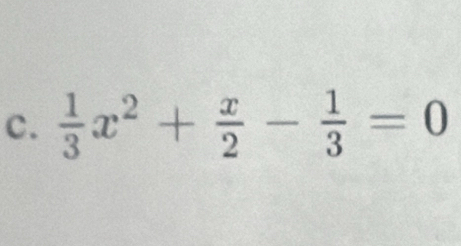  1/3 x^2+ x/2 - 1/3 =0