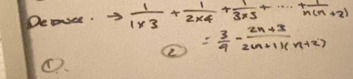 Deauce.  1/1* 3 + 1/2* 4 + 1/3* 5 +·s + 1/n(n+2) 
2 = 3/9 - (2n+3)/2n+11(n+2) 
C、