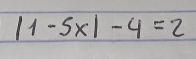 |1-5x|-4=2