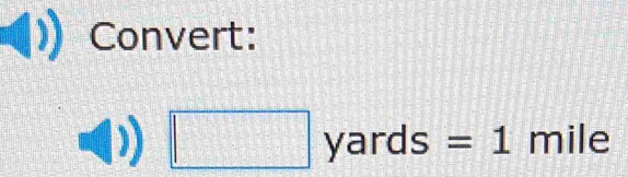 Convert:
□ yards=1 mile