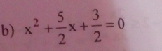 x^2+ 5/2 x+ 3/2 =0