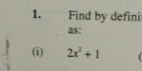 Find by defini 
as: 
(i) 2x^2+1