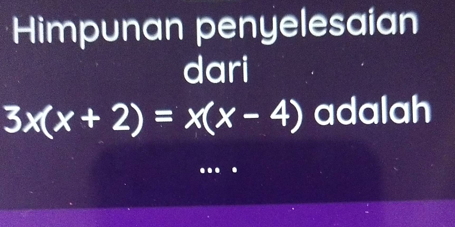 Himpunan penyelesaian 
dari
3x(x+2)=x(x-4) adalah