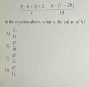  (3(-h+3)+2)/4 = (5-(1-2h))/10 
In the equation above, what is the value of h?
A)  43/19 
B)  47/19 
C)  47/14 
D)  47/11 