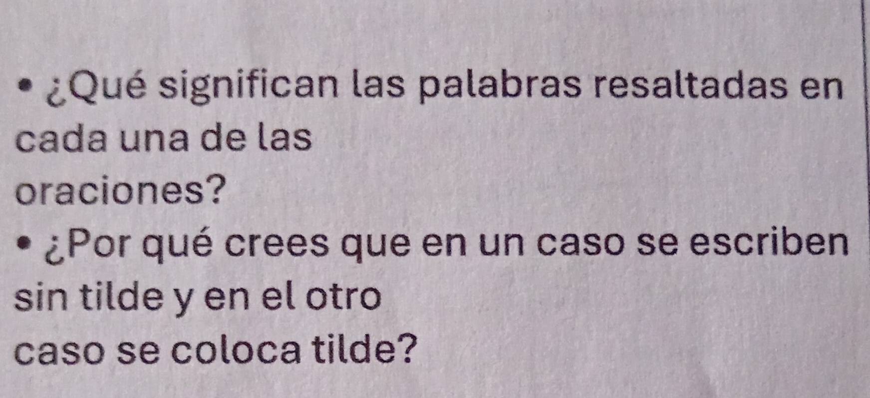 ¿Qué significan las palabras resaltadas en 
cada una de las 
oraciones? 
¿Por qué crees que en un caso se escriben 
sin tilde y en el otro 
caso se coloca tilde?