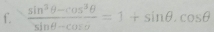  (sin^3θ -cos^3θ )/sin θ -cos θ  =1+sin θ .cos θ