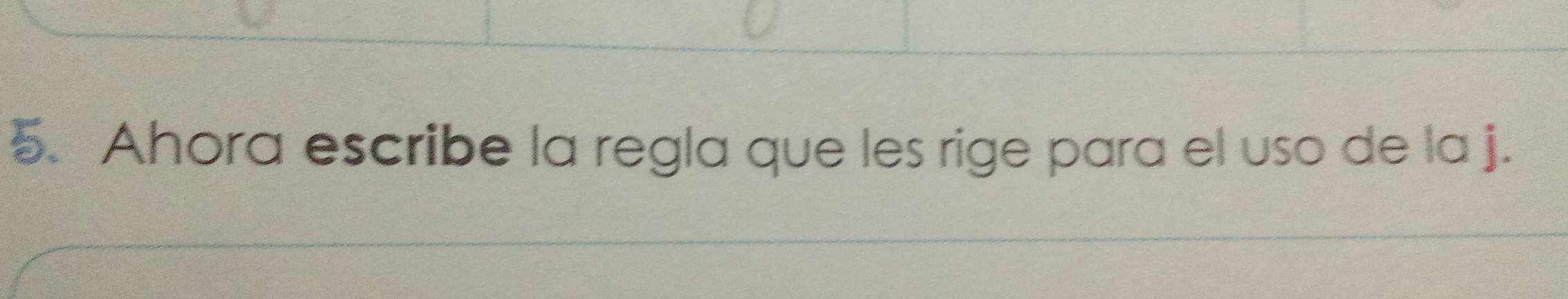 Ahora escribe la regla que les rige para el uso de la j.