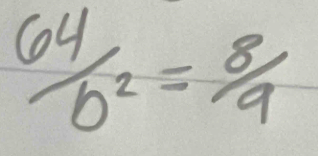  64/b^2 = 8/9 