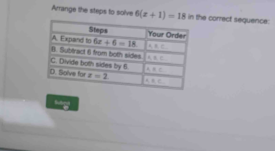 Arrange the steps to solve 6(x+1)=18 in the correct sequence:
Subqsit