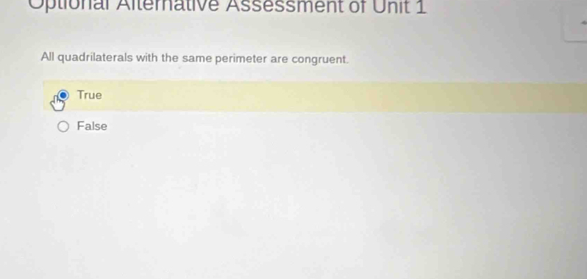 Optional Alternative Assessment of Unit 1
All quadrilaterals with the same perimeter are congruent.
True
False