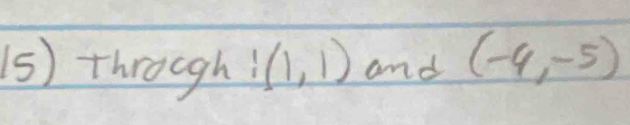 through!(1,1) and (-4,-5)