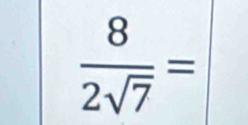  8/2sqrt(7) =