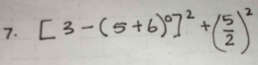 [3-(5+6)^0]^2+( 5/2 )^2