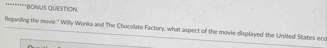 BONUS QUESTION. 
Regarding the movie " Willy Wonka and The Chocolate Factory, what aspect of the movie displayed the United States eco