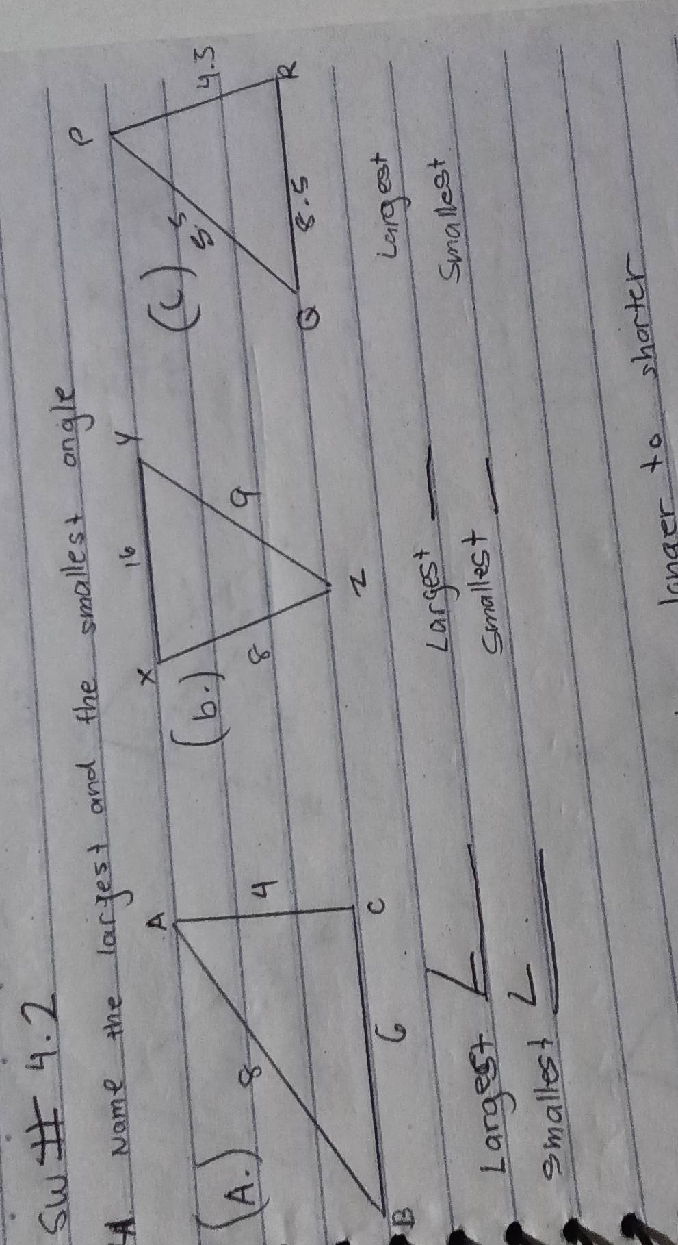 Sw 4. 2 
Name the larest and the smallest angle 
Largest 
Largest_ 
Largest 
smallest _Smallest 
smalles!_ 
L 
langer to shorter