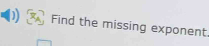 Find the missing exponent.