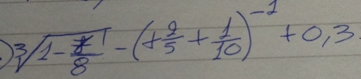 sqrt[3](1-frac 7)8-(+ 9/5 + 1/10 )^-1+0.3