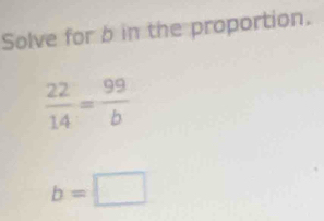 Solve for b in the proportion.
b=□