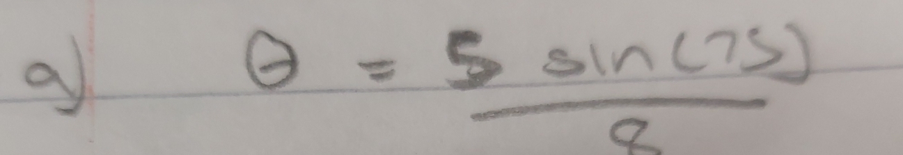 a
θ = 5sin (75)/8 