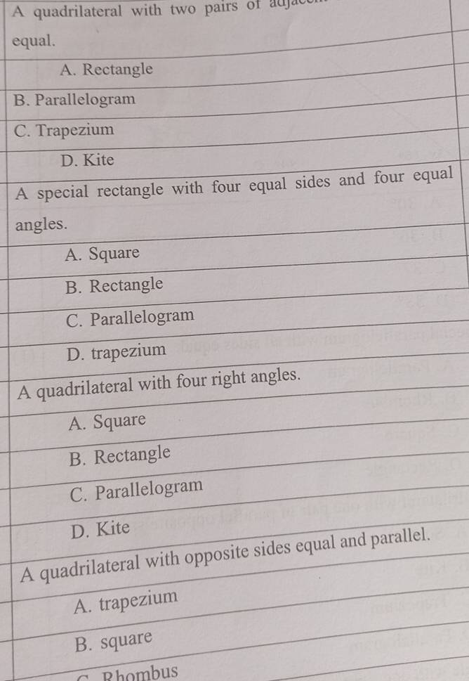 A quadrilateral with two pairs of adjac 
equ 
B. 
C. 
A al 
an 
A 
A 
Rhombus