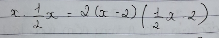  1/2 x=2(x-2)( 1/2 x-2)