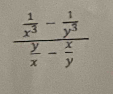 frac  1/x^3 - 1/y^3  y/x - x/y 