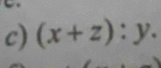 (x+z):y.