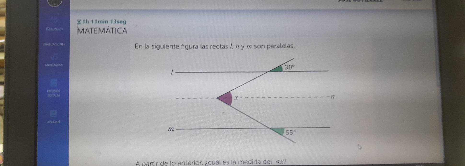 1h 11min 13seg 
Resumen MATEMÁTICA 
EVALUACIONES 
En la siguiente figura las rectas 1, π y m son paralelas. 
MATEMATICA
30°
l
n
m
55°
A partir de lo anterior, cuál es la medida del « x?