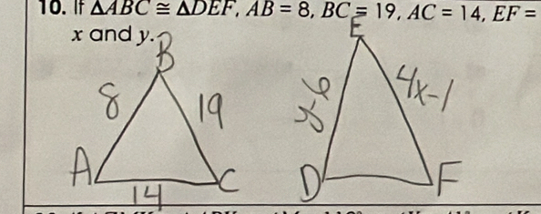 If △ ABC≌ △ DEF, AB=8, BC=19, AC=14, EF=
x and y.