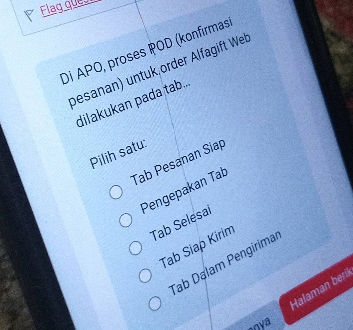 Flag queo
Di APO, proses POD (konfirmas
besanan) untukorder Alfagift Wel
dilakukan pada tab..
Pilih satu:
Tab Pesanan Siap
Pengepakan Tab
Tab Selesal
Tab Siap Kirim
Tab Dạlam Pengirimal
Halaman beri
nya