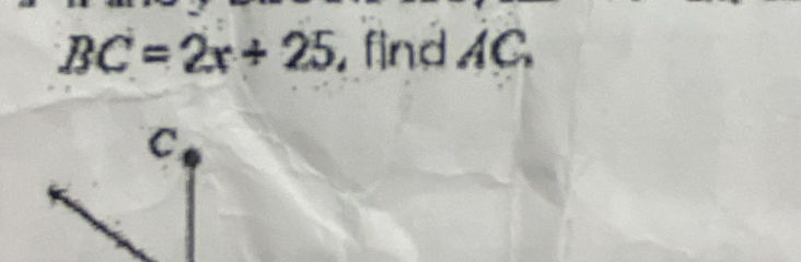 BC=2x+25 , find AC
C