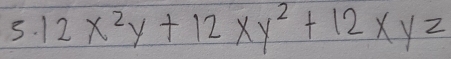 5.12x^2y+12xy^2+12xyz