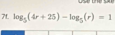 Ose the ske 
7f. log _5(4r+25)-log _5(r)=1