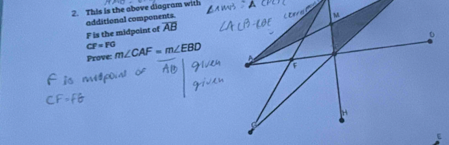 This is the above diagram with 
additional components.
F is the midpoint of overline AB
CF=FG m∠ CAF=m∠ EBD
Prove: