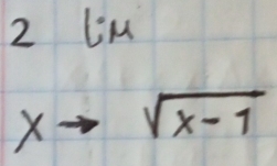 LiM
xto sqrt(x-1)