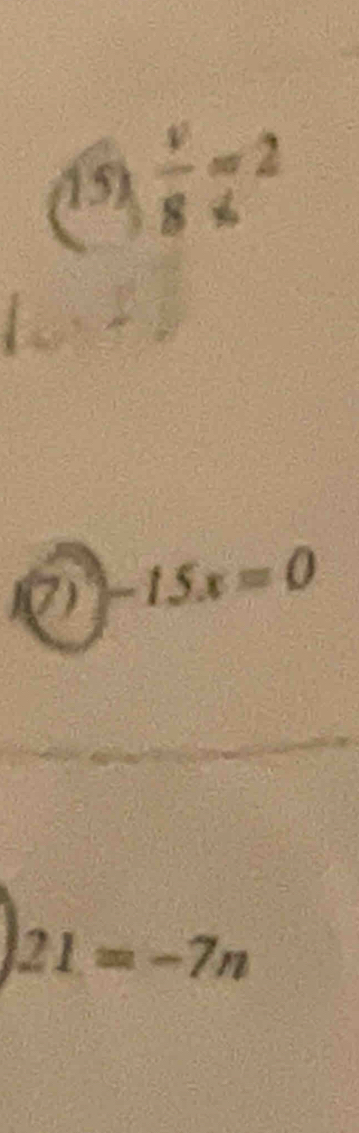  v/8 =2
(7)-15x=0
21=-7n