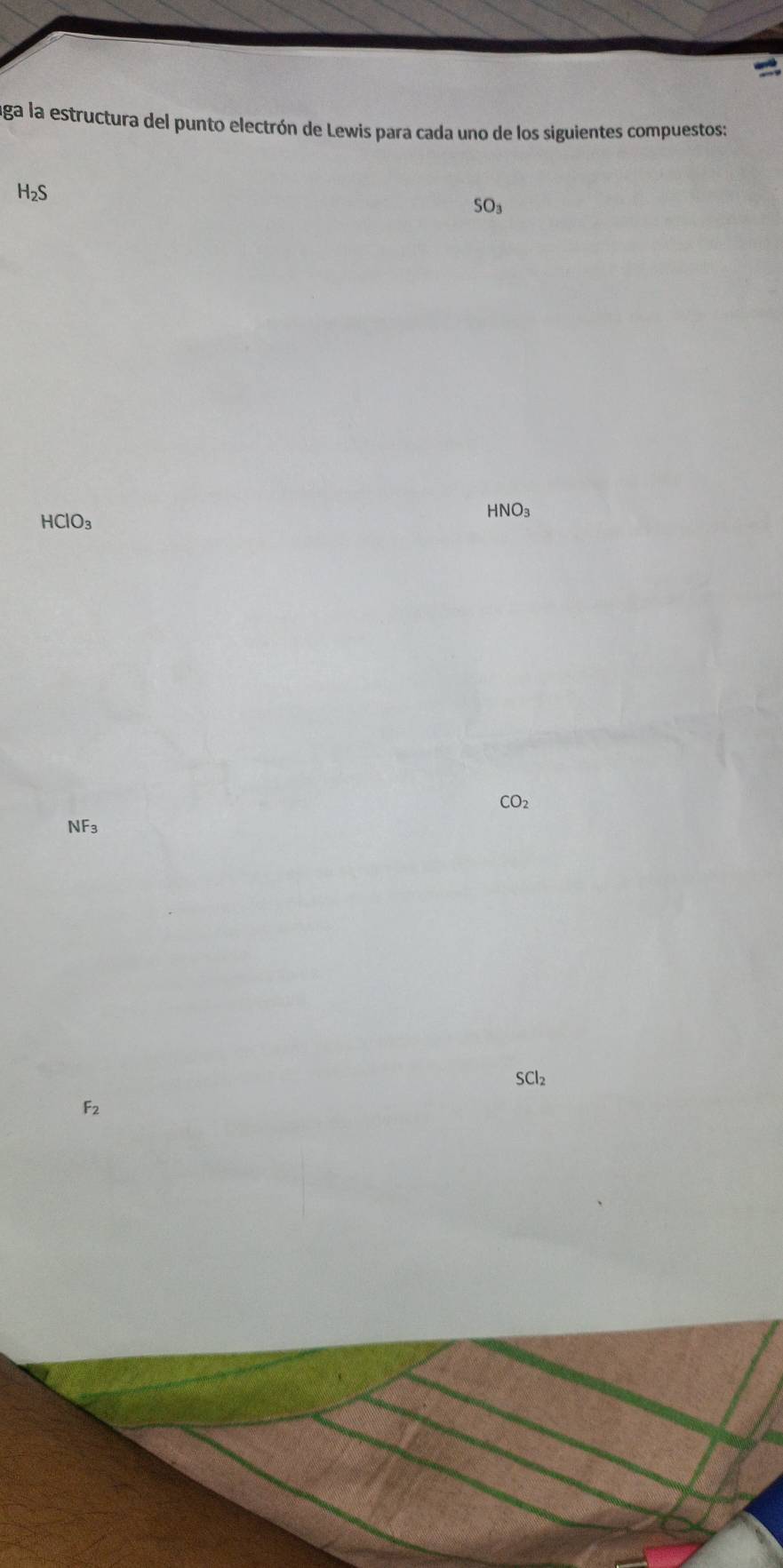 aga la estructura del punto electrón de Lewis para cada uno de los siguientes compuestos:
H_2S
SO_3
HNO_3
HClO_3
CO_2
NF_3
SCl₂
F_2