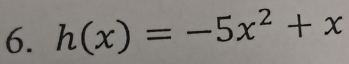 h(x)=-5x^2+x