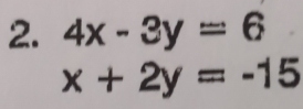 4x-3y=6
x+2y=-15