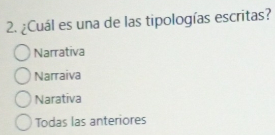 ¿Cuál es una de las tipologías escritas?
Narrativa
Narraiva
Narativa
Todas las anteriores