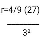 r=4/9(27)
overline 3^2