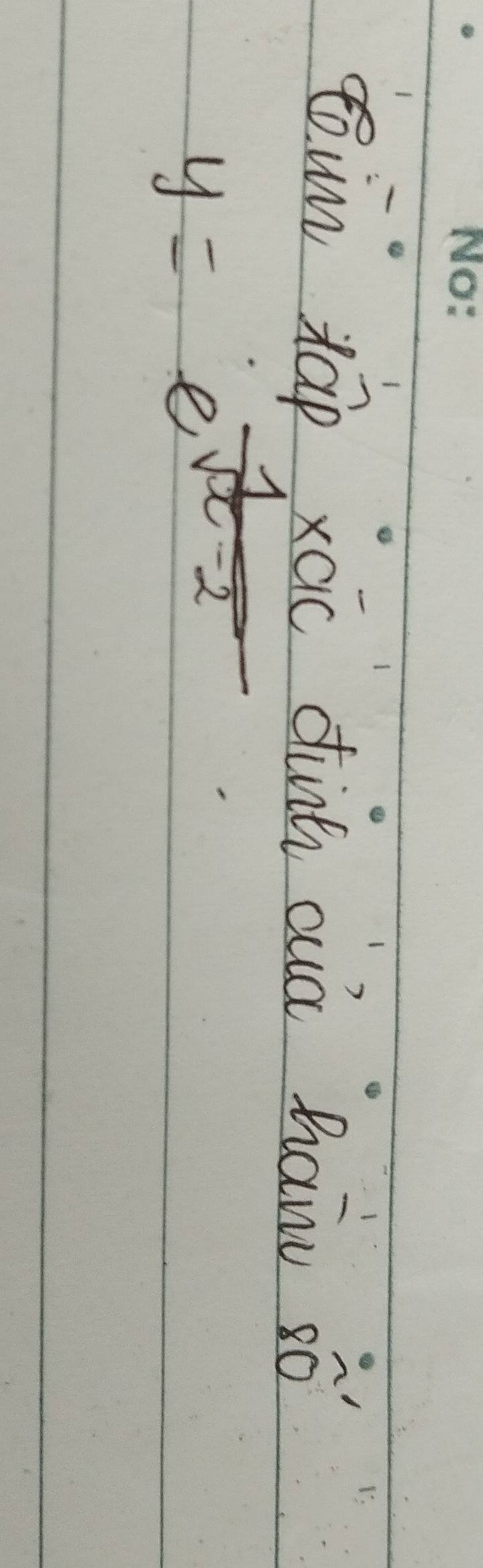 in xáp xāc dinh auá han sò
y=e^(frac 1)sqrt(x-2)