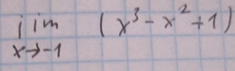 limlimits _xto -1(x^3-x^2+1)