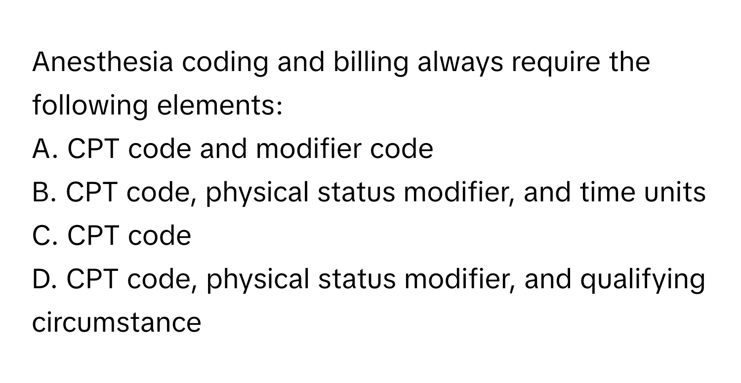 Solved: Anesthesia coding and billing always require the following ...