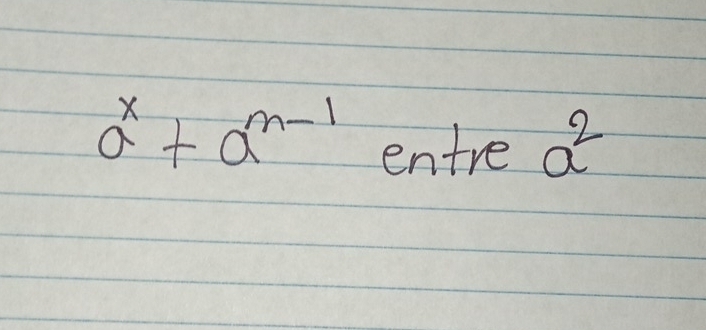 a^x+a^(n-1) entre a^2