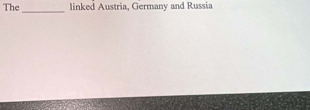 The linked Austria, Germany and Russia 
_