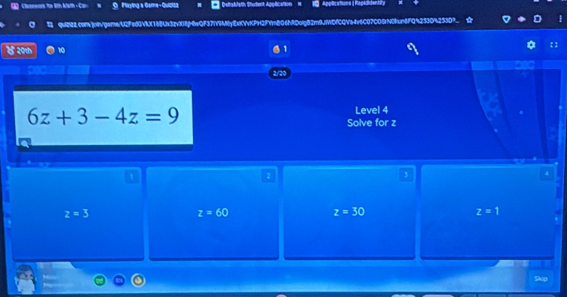 Chreeoors for 6th Afath + Car O Playing a Game - Quiziz2 DeltaMath Student Application × Applications | Rapididentity +
quiZ22.com]oin/gamne/U2FadGVkX188Ux3zvXi8jHlwQF37lY9M6yExKVvKPH2FYmBG6hRDolgB2m9JiWDfCQVa4v6C07COSrN0kun6FQ4253D%253D?.
【 】
20th 10
1
2/20
6z+3-4z=9
Level 4
Solve for z
1
2
3
4
z=3
z=60
z=30
z=1