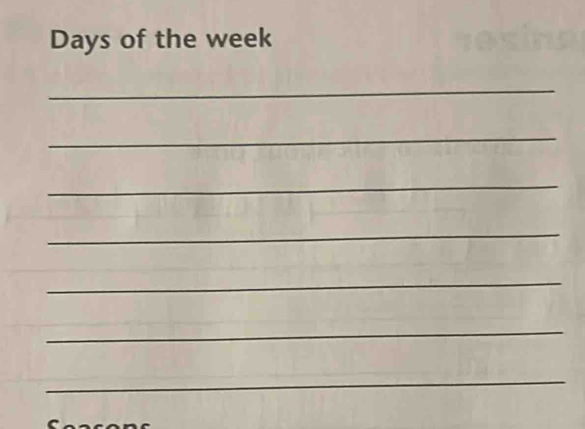 Days of the week
_ 
_ 
_ 
_ 
_ 
_ 
_