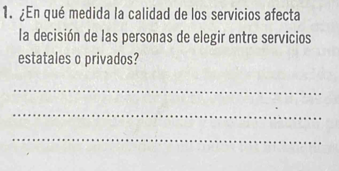 ¿En qué medida la calidad de los servicios afecta 
la decisión de las personas de elegir entre servicios 
estatales o privados? 
_ 
_ 
_